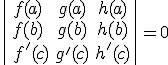 \begin{vmatrix} f(a) & g(a) & h(a) \\ f(b) & g(b) & h(b) \\\ f'(c) & g'(c) & h'(c) \end{vmatrix}=0